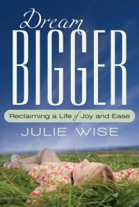 Dream Bigger, by Julie Wise